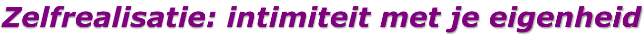 Zelfrealisatie: intimiteit met je eigenheid