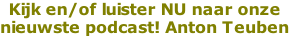 Kijk en/of luister NU naar onze  nieuwste podcast! Anton Teuben